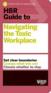 HBR Guide to Navigating the Toxic Workplace di Harvard Business Review edito da HARVARD BUSINESS REVIEW PR