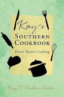 Kay's Southern Cookbook: Down Home Cooking di Kay F. Parker-Hester edito da XULON PR