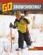 Go Snowshoeing! di Heather Bode edito da CAPSTONE PR