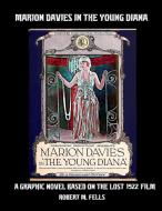 Marion Davies In The Young Diana di Robert M. Fells edito da Lulu Press Inc