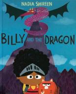 Billy and the Dragon di Nadia Shireen edito da Kane/Miller Book Publishers