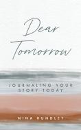 Dear Tomorrow di Nina Hundley edito da Nina Hundley