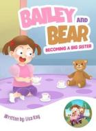 Bailey and Bear. Becoming a Big Sister. di Lisa Kay edito da Bailey and Bear Publishing Inc.