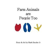 Farm Animals Are People Too di Snyder Jr Mark Snyder Jr edito da Mark Snyder Jr