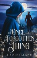 The Once and Forgotten Thing: An Arthurian Fantasy Adventure di J. J. Sutherland edito da LIGHTNING SOURCE INC