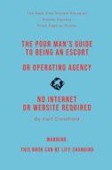 The Poor Man's Guide to Being an Escort or Operating an Escort Agency (non-sexual) di Karl Crossfield edito da Nielsen Book UK