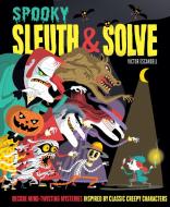 Sleuth & Solve: Spooky: Decode Mind-Twisting Mysteries Inspired by Classic Creepy Characters di Ana Gallo edito da CHRONICLE BOOKS