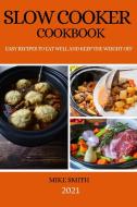 SLOW COOKER COOKBOOK di SMITH MIKE SMITH edito da Ascobie LTD