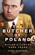 The Butcher Of Poland di Garry O'Connor edito da The History Press Ltd