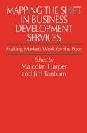 Mapping the Shift in Business Development Services di Malcolm (Chairman Harper edito da Practical Action Publishing