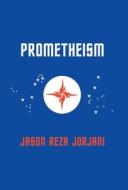 Prometheism di Jason Reza Jorjani edito da Arktos Media Ltd