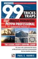 99 Tricks And Traps For Oracle Primavera P6 PPM Professional Updated For Version 21 di Paul E Harris edito da Eastwood Harris Pty Ltd