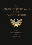 CONSTRUCTION OF VALUE IN ANCIENT WORLDHB edito da University of Exeter Press