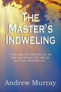 The Master's Indwelling di Andrew Murray edito da Bottom of the Hill Publishing