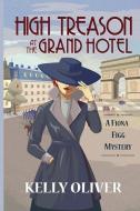HIGH TREASON AT THE GRAND HOTEL: A FIONA di KELLY OLIVER edito da LIGHTNING SOURCE UK LTD