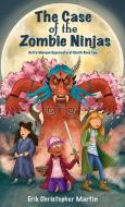 The Case of the Zombie Ninjas di Erik Christopher Martin edito da LIGHTNING SOURCE INC