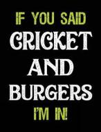 If You Said Cricket and Burgers I'm in: Sketch Books for Kids - 8.5 X 11 di Dartan Creations edito da Createspace Independent Publishing Platform