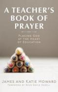 A Teacher's Book of Prayer di James &. Katie Howard edito da Lucan Mission