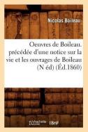 Oeuvres de Boileau. Precedee D'Une Notice Sur La Vie Et Les Ouvrages de Boileau (N Ed) (Ed.1860) di Nicolas Boileau Despreaux edito da Hachette Livre - Bnf