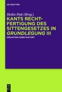 Kants Rechtfertigung Des Sittengesetzes in Grundlegung III: Deduktion Oder Faktum? edito da Walter de Gruyter