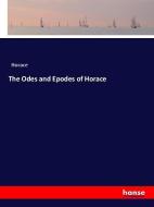 The Odes and Epodes of Horace di Horace edito da hansebooks
