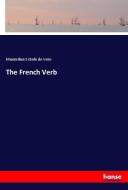 The French Verb di Maximilian Schele De Vere edito da hansebooks