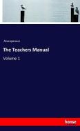 The Teachers Manual di Anonymous edito da hansebooks