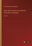 Selva militar y política del conde Don Bernardino de Rebolledo di Don Bernardino de Rebolledo edito da Outlook Verlag