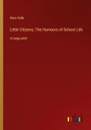 Little Citizens; The Humours of School Life di Myra Kelly edito da Outlook Verlag