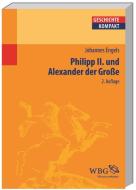 Philipp II und Alexander der Grosse di Johannes Engels edito da wbg academic