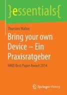 Bring Your Own Device Ein Praxisratgeber di Thorsten Walter edito da Springer Vieweg