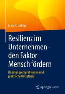 Resilienz im Unternehmen - den Faktor Mensch fördern di Erich R. Unkrig edito da Springer-Verlag GmbH