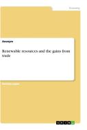Renewable resources and the gains from trade di Anonym edito da GRIN Verlag