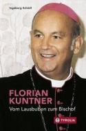 Florian Kuntner - vom Lausbuben zum Bischof di Ingeborg Schödl edito da Tyrolia Verlagsanstalt Gm