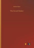 The Sword Maker di Robert Barr edito da Outlook Verlag