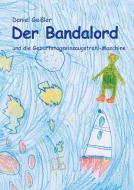 Der Bandalord und die Geburtstagseinsaugstrahl-Maschine di Daniel Geißler edito da Books on Demand