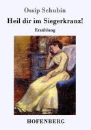 Heil dir im Siegerkranz! di Ossip Schubin edito da Hofenberg
