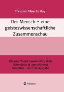 Der Mensch - eine geisteswissenschaftliche Zusammenschau di Christian Albrecht May edito da tredition