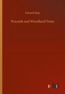 Wayside and Woodland Trees di Edward Step edito da Outlook Verlag