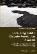 Localizing Public Dispute Resolution In Japan di Masahiro Matsuura edito da Vdm Verlag Dr. Mueller E.k.