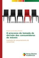 O processo de tomada de decisão dos consumidores de móveis di Renata Lucia de Abreu Pimenta edito da Novas Edições Acadêmicas