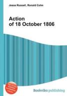 Action Of 18 October 1806 di Jesse Russell, Ronald Cohn edito da Book On Demand Ltd.