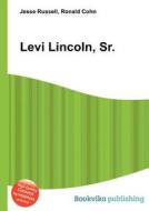 Levi Lincoln, Sr. di Jesse Russell, Ronald Cohn edito da Book On Demand Ltd.