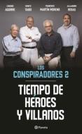 Tiempo de Haroes Y Villanos, Los Conspiradores 2 di Eugenio Aguirre, Benito Taibo edito da PLANETA PUB