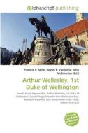 Arthur Wellesley, 1st Duke of Wellington edito da Alphascript Publishing