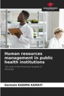 Human resources management in public health institutions di Germain Kadima Kamayi edito da Our Knowledge Publishing