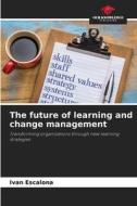 The future of learning and change management di Ivan Escalona edito da Our Knowledge Publishing