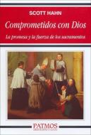 Comprometidos con Dios : la promesa y la fuerza de los sacramentos di Scott Hahn edito da Ediciones Rialp, S.A.