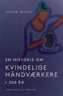 En historie om kvindelige håndværkere i 200 år di Inger Wiene edito da Lindhardt og Ringhof