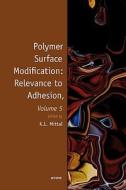 Polymer Surface Modification: Relevance to Adhesion, Volume 5 di Kash L. Mittal edito da CRC Press